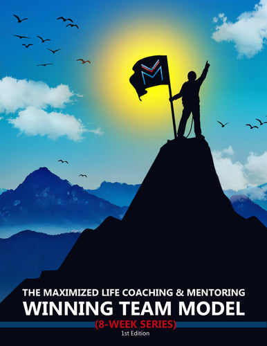 The Maximized Life Coaching & Mentoring Winning Team Model – 8-Week Series