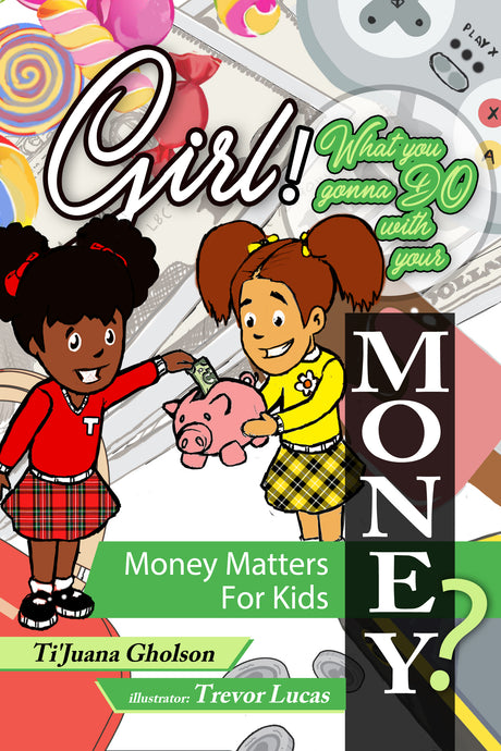 Girl! WHAT you gonna do with your MONEY! Money Matters for Kids.